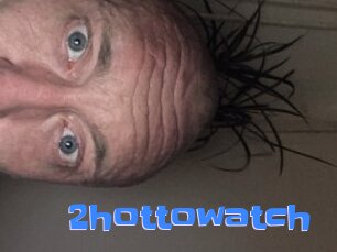 2hottowatch