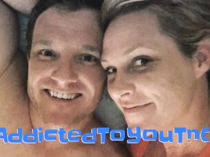 AddictedToYouTnC