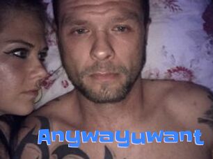 Anywayuwant