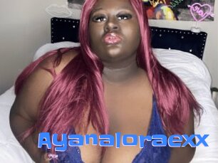 Ayanaloraexx