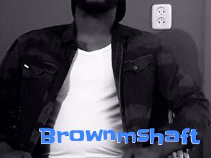 Brownmshaft