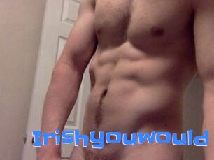 Irishyouwould