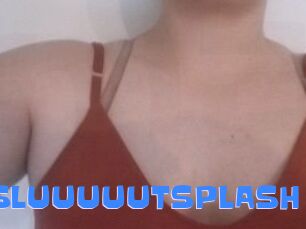 SLUUUUUTSPLASH_