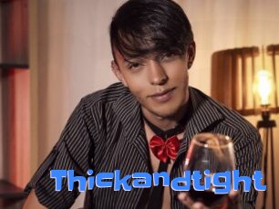 Thickandtight