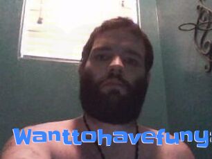 Wanttohavefunya
